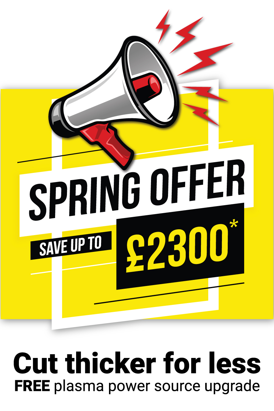 Swift-Cut Spring Offer save up to £2300* Cut thicker for less with a free plasma upgrade