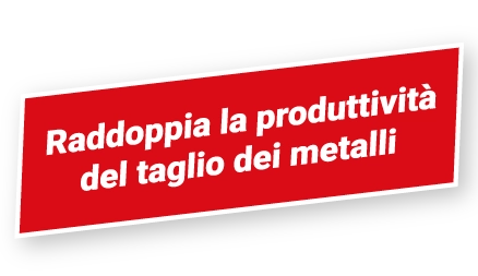 Italian text block red - Raddoppia la produttività del taglio dei metalli